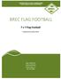 BREC FLAG FOOTBALL. 7 v 7 Flag Football. Updated December2018. BREC ATHLETICS 6201 Florida Blvd Baton Rouge, LA