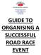 GUIDE TO ORGANISING A SUCCESSFUL ROAD RACE EVENT