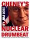 CHENEY S NUCLEAR. ColdType SADDAM HUSSEIN, YELLOWCAKE, JOE WILSON, DRUMBEAT VALERIE PLAME AND THE LIES THAT STARTED A WAR