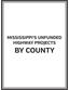 MISSISSIPPI S UNFUNDED HIGHWAY PROJECTS BY COUNTY