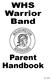 WHS Warrior Band. Parent Handbook