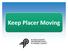 Keep Placer Moving. Placer is Growing. POPULATION (From 2014 to 2045) 70,000 new homes and well over 180,000 more residents