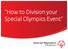How to Division your Special Olympics Event. Pennsylvania
