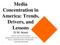 Media Concentration in America: Trends, Drivers, and Lessons