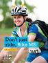 Don t just. ride, Bike MS. 2012: training guide. bike to create a world free of MS. BikeMS.org 1