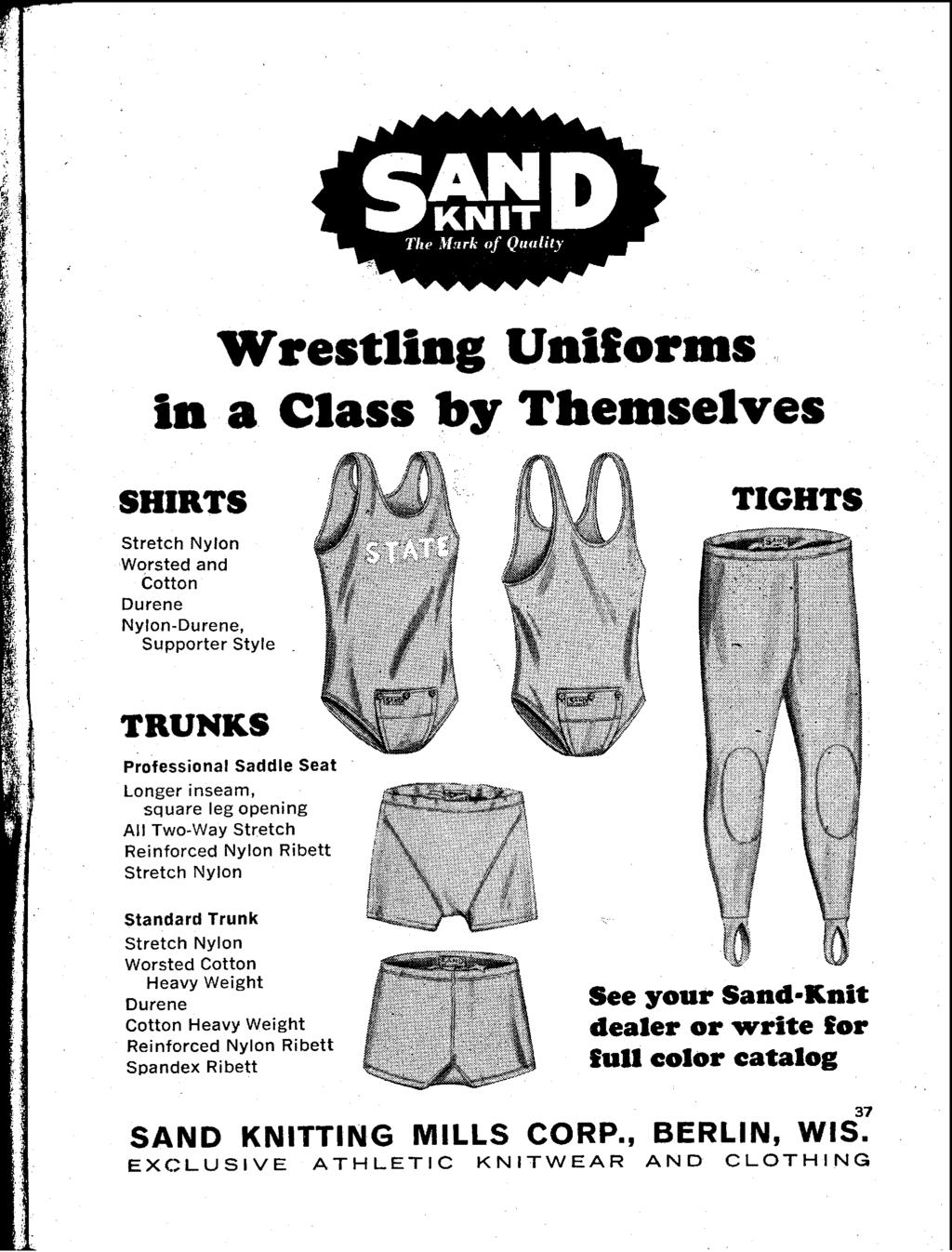 Wrestling UniEorms in a Class by Themselves SHIRTS Stretch Nylon Worsted and Cotton Durene Nylon-Durene, Supporter Style TIGHTS TRUNKS Professional Saddle Seat Longer inseam, square leg opening All