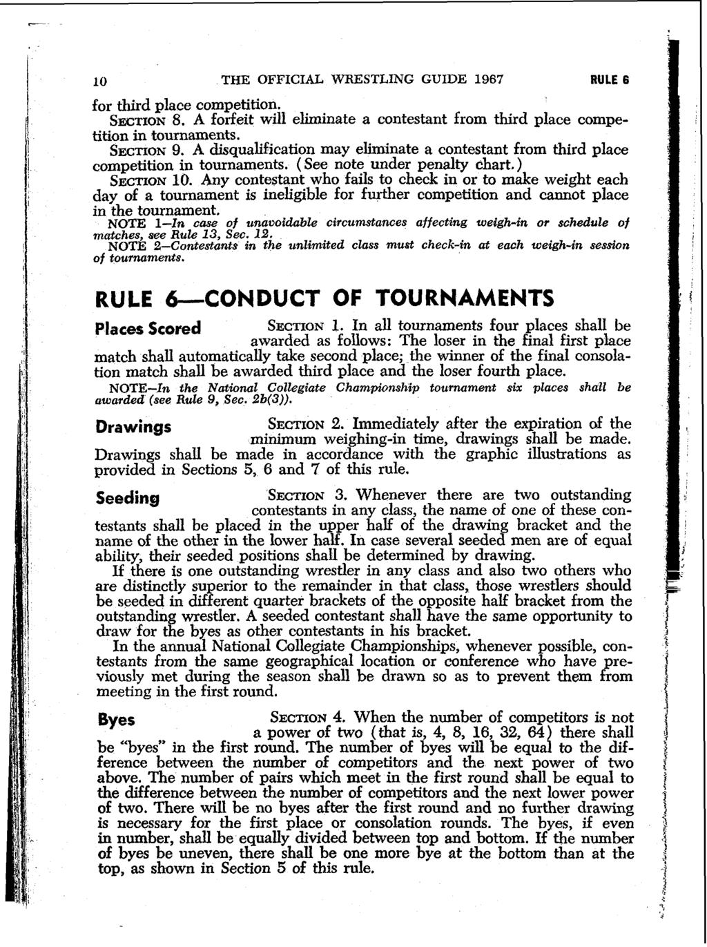 10 THE OFFICIkt WRESTLING GUIDE 1967 RULE 6 for third place competition. SECTION 8. A forfeit will eliminate a contestant from third place competition in tournaments. SECTION 9.