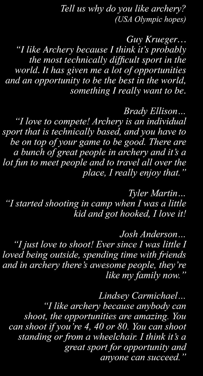Tell us why do you like archery? (USA Olympic hopes) Guy Krueger I like Archery because I think it s probably the most technically difficult sport in the world.