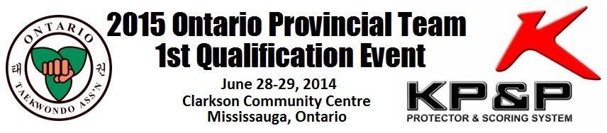 Dear OTA members, The Ontario Taekwondo Association will be holding the 1 st Qualification Event for the 2015 Provincial Team on June 28-29, 2014 at the Clarkson Community Centre in Mississauga,