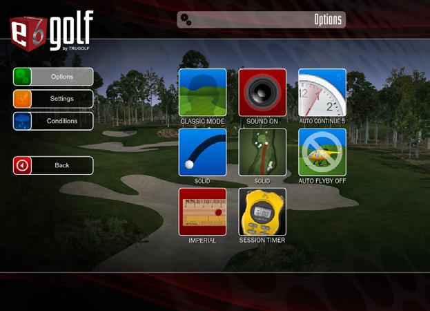 GETTING STARTED CONDITIONS AND SETTINGS The E6 GOLF Main Menu displays seven options: PLAY GOLF: Start a round PRACTICE: Go to the practice green or driving range CONTEST MODES: Set up Longest Drive
