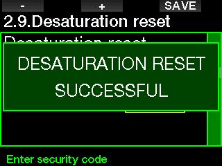 When the safety code is correctly entered and confirmed by a press of the SAVE button, the desaturation reset is complete and the following screen will be shown. 2.