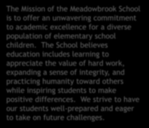 Mission Statement The Mission of the Meadowbrook School is to offer an unwavering commitment to academic excellence for a diverse population of elementary school children.