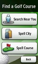 Touch Preview > Spell Course. 2. Using the on-screen keyboard, enter letters in the name of the course. Touch. 3. Select the golf course from the list.