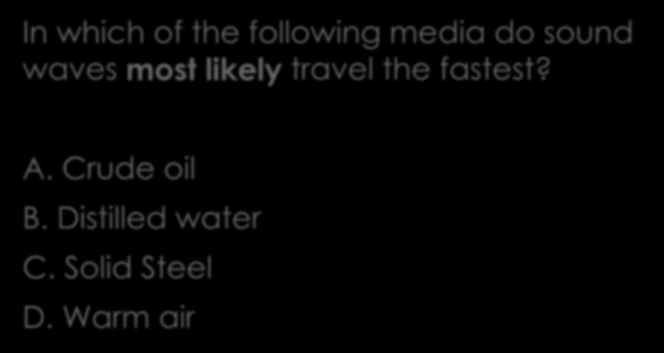 MCAS Question 4 2012 In which of the following media do sound waves most likely