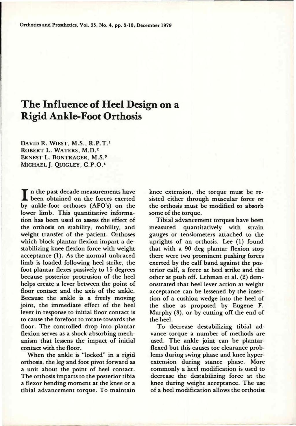 The Influence of Heel Design on a Rigid Ankle-Foot Orthosis DAVID R. WIEST, M.S., R.P.T. 1 ROBERT L. WATERS, M.D. 2 ERNEST L. BONTRAGER, M.S.3 MICHAEL J. QUIGLEY, C.P.O. 4 In the past decade measurements have been obtained on the forces exerted by ankle-foot orthoses (AFO's) on the lower limb.