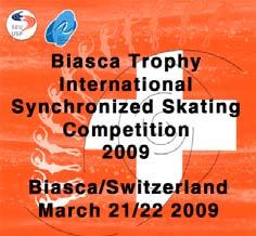 2 nd BIASCA-TROPHY Synchronized Skating 21/22 March 2009 The Skating Club of Biasca invite your teams to participate at the Biasca Trophy 2009, Synchronized Skating Competition, all categories, with