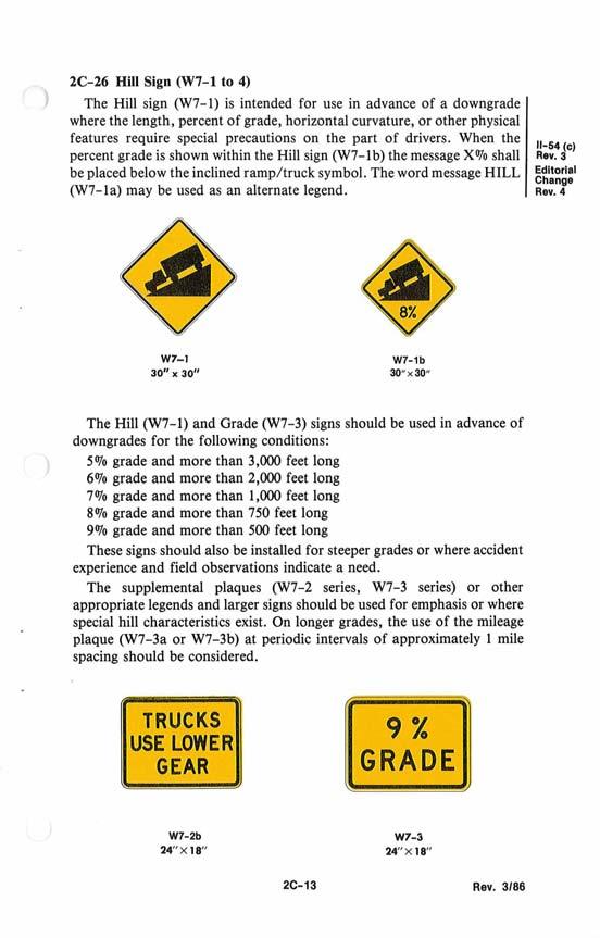 2C-26 Hill Sign (W7-1 to 4) ) The Hill sign (W7-1) is intended for use in advance of a downgrade where the length, percent of grade, horizontal curvature, or other physical features require special