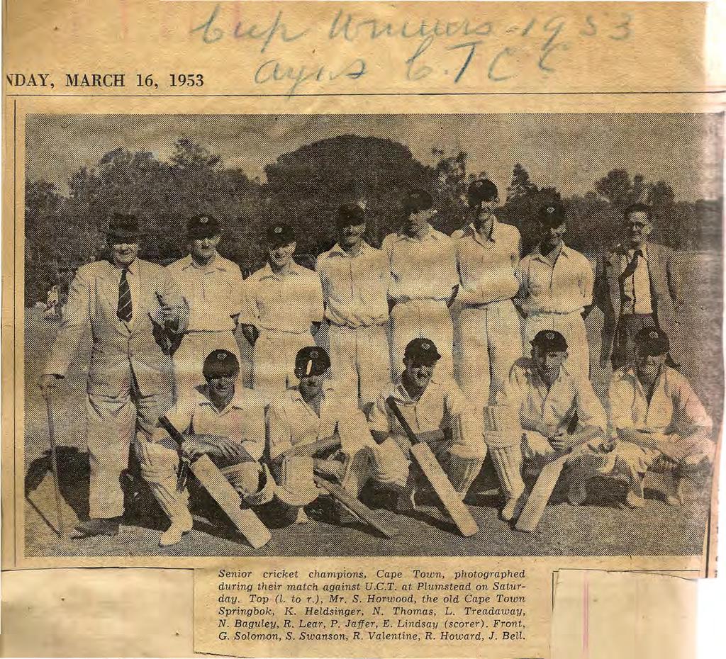 ~DAY, MARCH 6, 953 Senir cricket champins, Cape Twn, phtgraphed during their match against V.C.T. at P!umstead n Saturday. T.p. (L t '.), Mr,. S. H0'wd, the Ld Cape Twn Springbk, K.