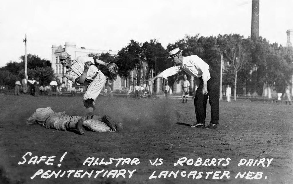 Biennial Reports of the State Penitentiary show that in 1914 a prison team played ninety games against Lincoln amateur teams.
