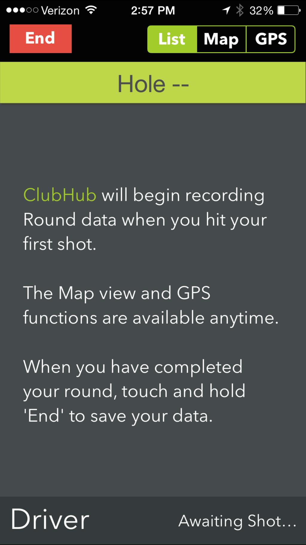 Play Round List View No Shots Long press End (Touch and hold) to close a round. Long press prevents inadvertent ending of the round. Selector to switch between shot List, Map or GPS views.