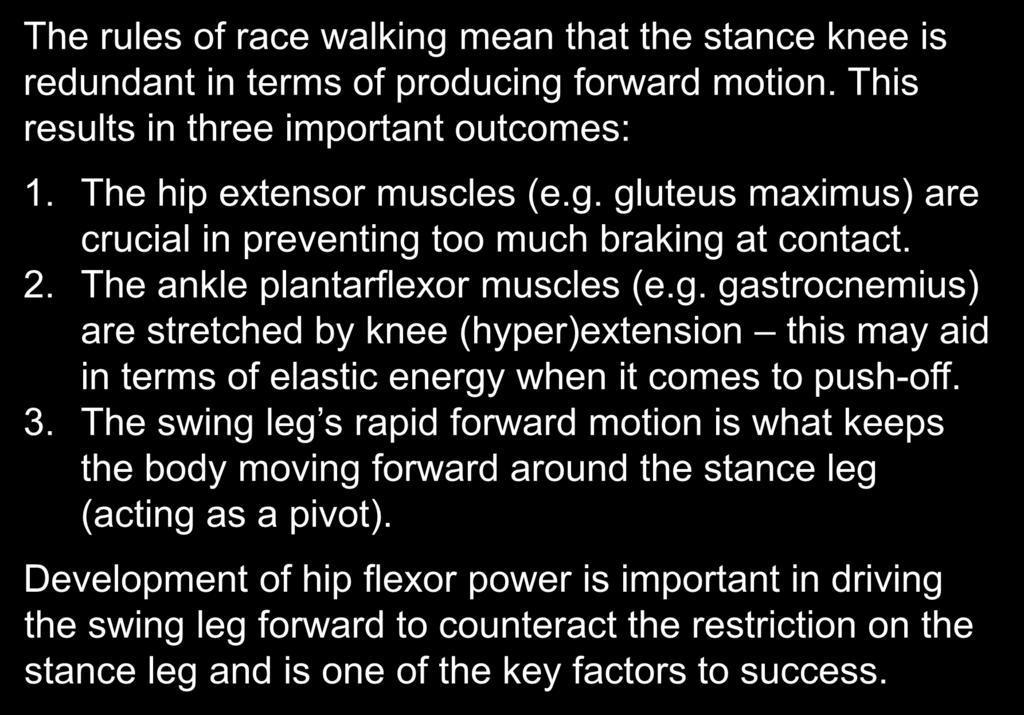 Effects of the straightened knee The rules of race walking mean that the stance knee is redundant in terms of producing forward motion. This results in three important outcomes: 1.
