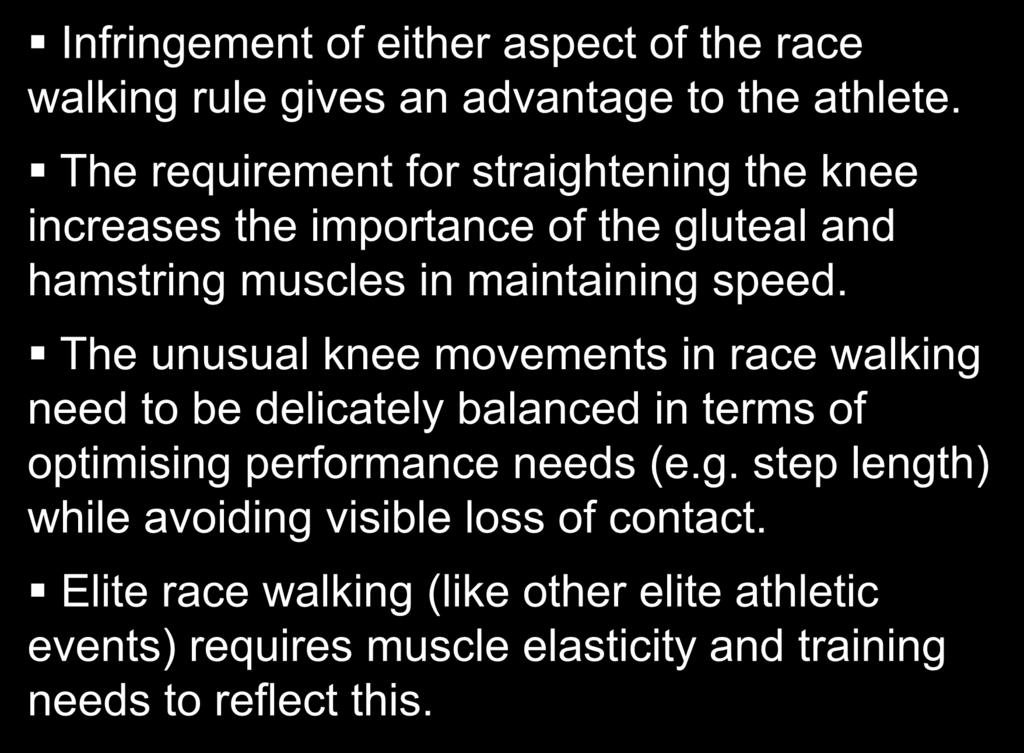 Summary Infringement of either aspect of the race walking rule gives an advantage to the athlete.