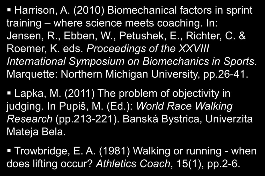 References Harrison, A. (2010) Biomechanical factors in sprint training where science meets coaching. In: Jensen, R., Ebben, W., Petushek, E., Richter, C. & Roemer, K. eds.