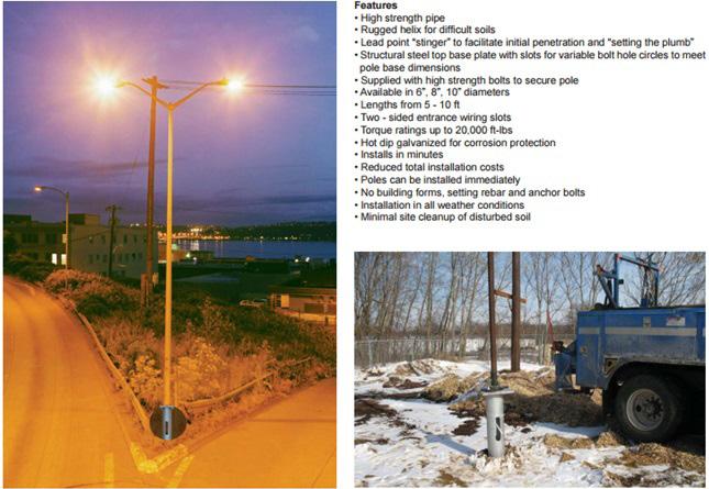 Utility Anchors Street Light Foundations Features High strength pipe Rugged helix for difficult soils Lead point stinger to facilitate initial penetration & setting the plumb Structural steel top