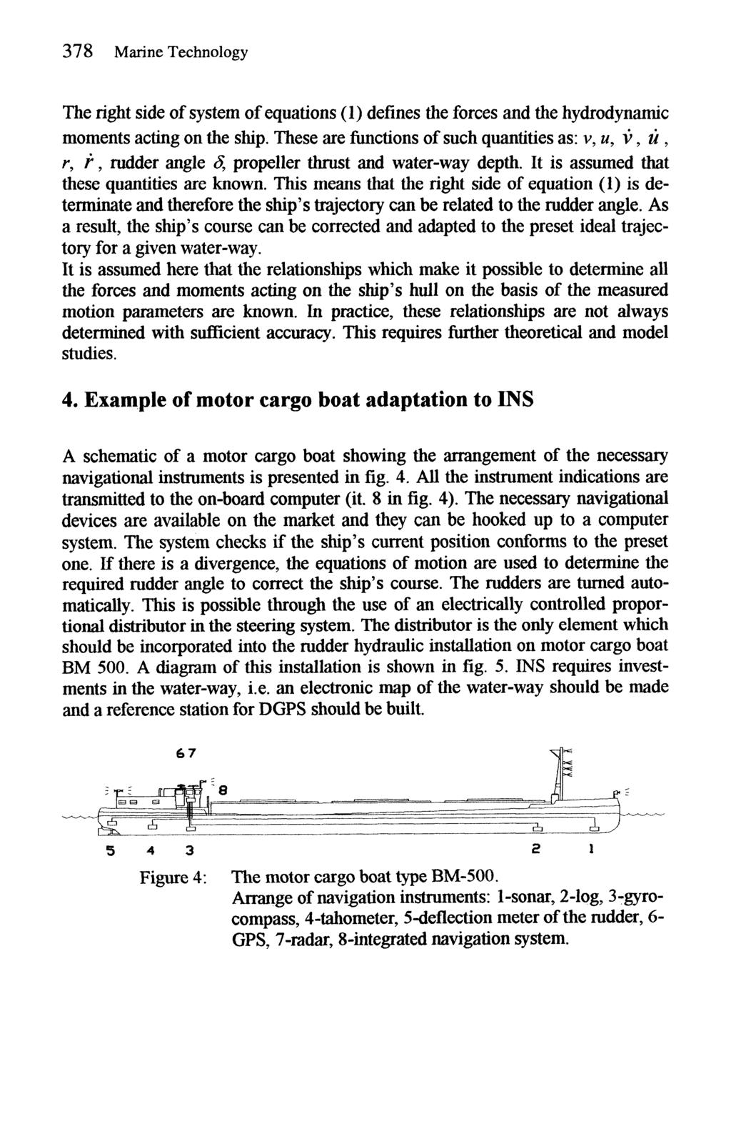 378 Marine Technology The right side of system of equations (1) defines the forces and the hydrodynamic moments acting on the ship.