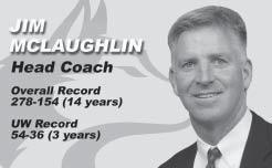 HEAD COACH JIM MCLAUGHLIN 10 Jim McLaughlin begins his fourth year as head coach of the Washington volleyball team and has helped catapult it from the bottom of the Pacific-10 Conference to a top 10