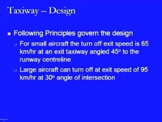 (Refer Slide Time: 42:26) Now, we come to the design of the taxiway and there are certain principles which govern the design.