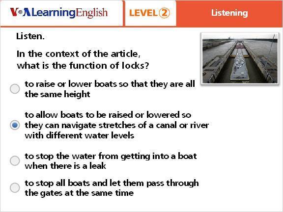Question 2 to raise or lower boats so that they are all the same height to allow boats to be raised or lowered so they can navigate stretches of a canal or river with different water levels