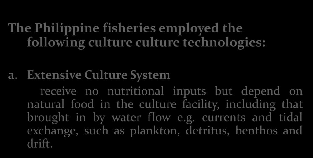 Extensive Culture System receive no nutritional inputs but depend on natural food