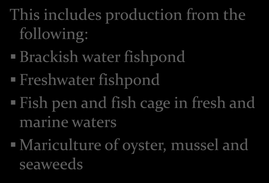 Aquaculture production, 2011 This includes production from the following: Brackish water fishpond