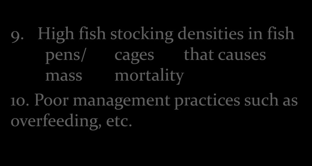 9. High fish stocking densities in fish pens/ cages that causes