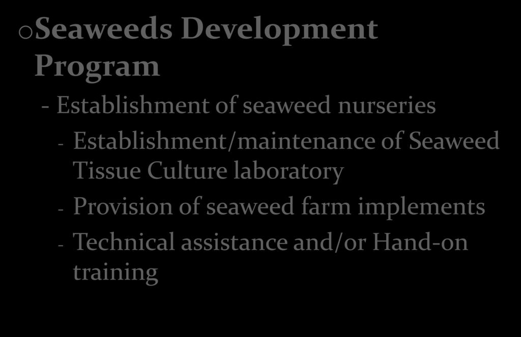 oseaweeds Development Program - Establishment of seaweed nurseries - Establishment/maintenance of Seaweed