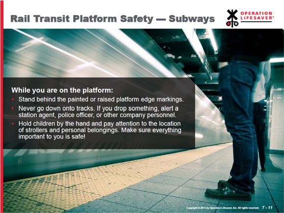 Slide T-11: Rail Transit Platform Safety - Subways NOTE: This slide should be used in locations that have subways. If your area has commuter rail, light rail, or streetcars, use slide T-12 instead.