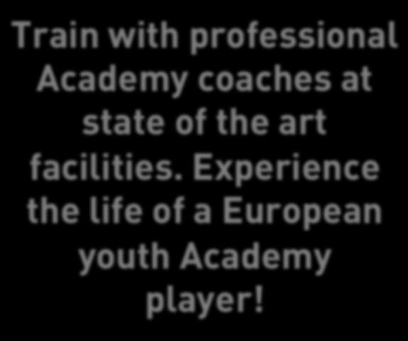 TRAIN WITH ACADEMY COACHES AT TOP FACILITIES PLAY COMPETITIVE FRIENDLY MATCHES I love watching the different coaching styles, I can pick up new things that I can bring back to the U.S. and put into my training sessions.