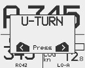 heading. TURN Press either the or key to select the direction to make the U-Turn and start the turn.