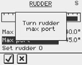 MENU Confirm Rudder feedback calibration to starboard by pressing the MENU key. Manually turn the helm/wheel to port until the rudder stops at port lock (H.O.).