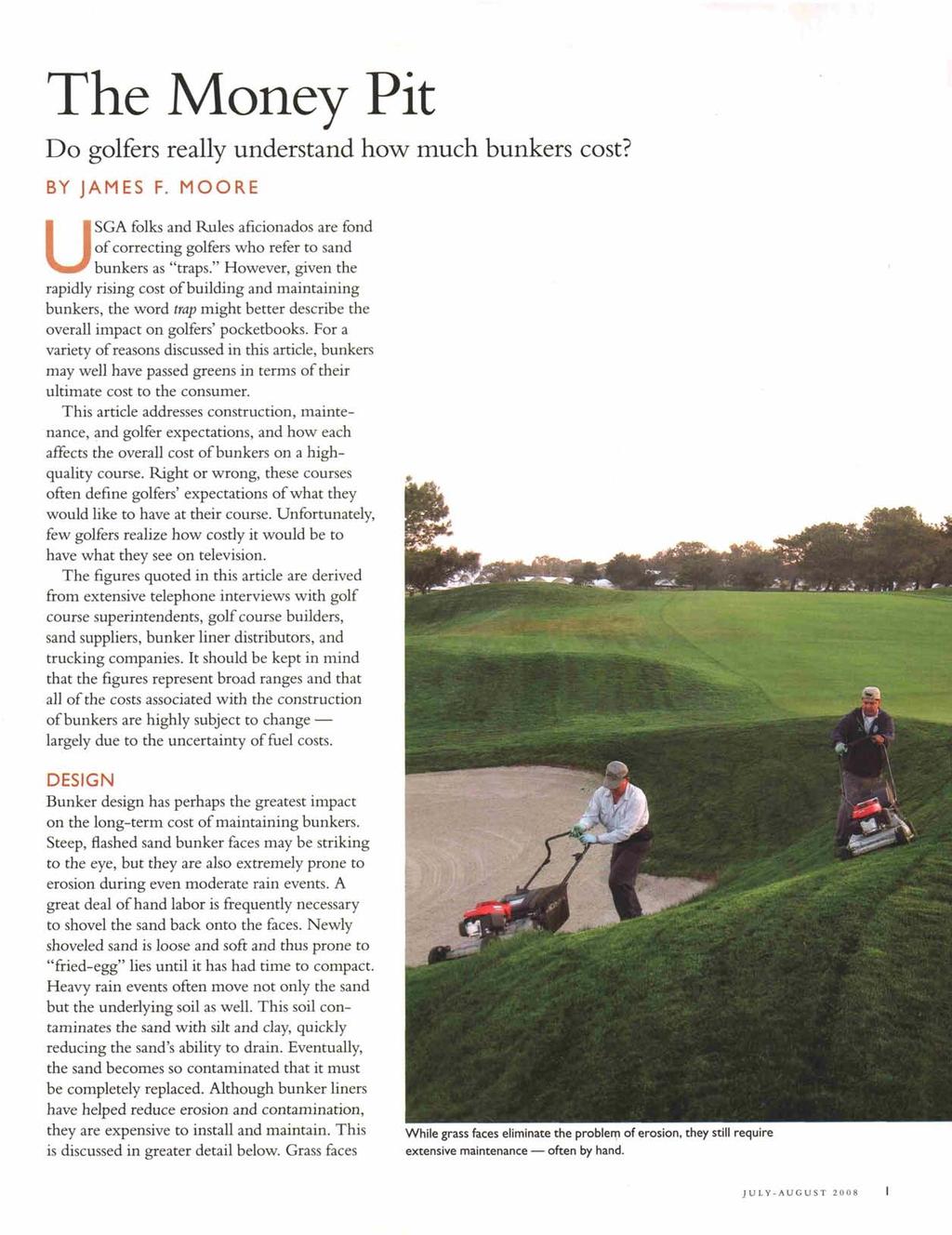 The Money Pit Do golfers really understand how much bunkers cost? BY JAMES F. MOORE USGA folks and Rules aficionados are fond of correcting golfers who refer to sand bunkers as "traps.