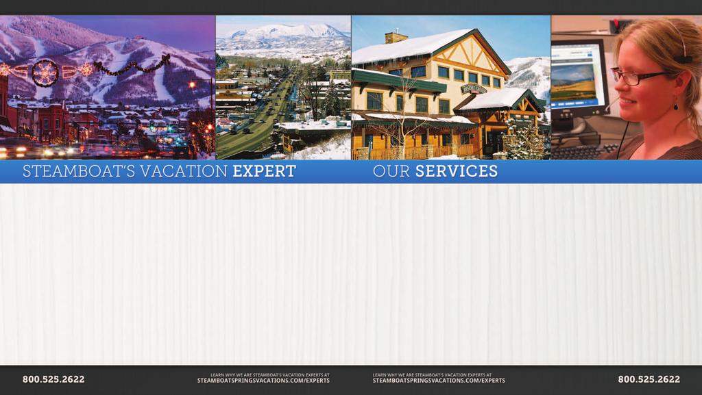 WELCOME TO STEAMBOAT SPRINGS! GUEST SERVICES VACATION PLANNING SERVICES Mountain Resorts is the largest locally owned property management company in Steamboat Springs.