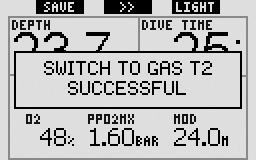 Failure to do so may result in serious injury or death. If you confi rm the switch, the message SWITCH TO GAS T2 (or TD) SUCCESSFUL appears on the display for 4 seconds.