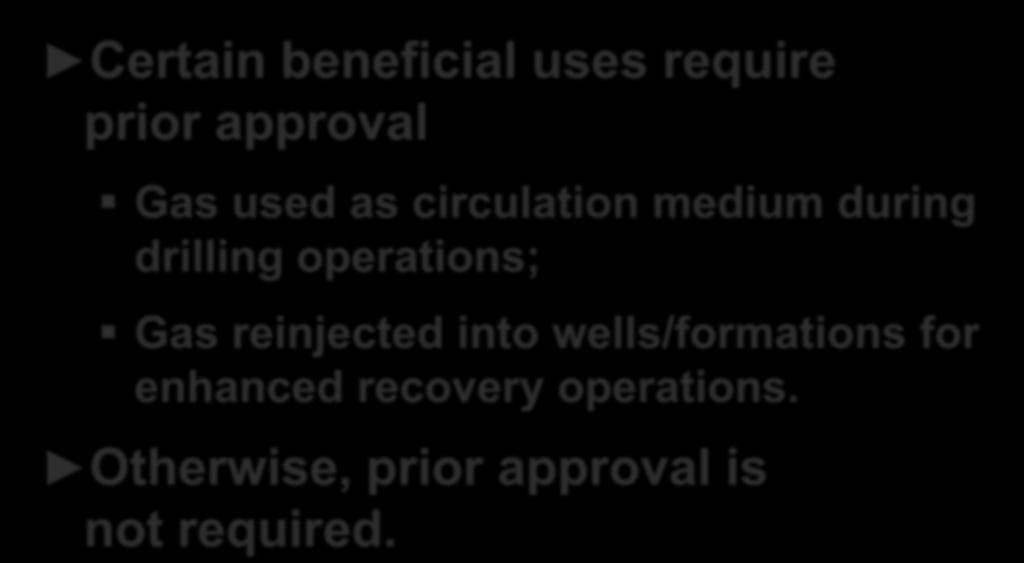 Prior Approval of Beneficial Use Certain beneficial uses require prior approval Gas used as circulation medium during