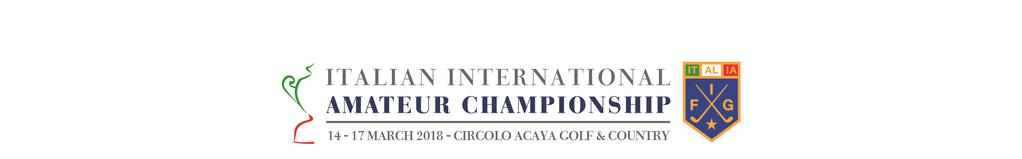 Rome, 10 th January 2018 To the International Golf Federations and Unions Dear Sirs, We have the pleasure to inform you that the Italian International Amateur Championship 2018 will take place at
