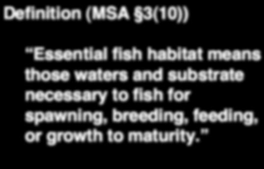 Definition (MSA 3(10)) Essential fish habitat means
