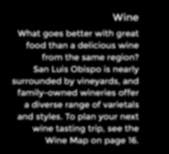 WINERIES & TASTING ROOMS Map on Page 16 1. AUTRY CELLARS 5450 Edna Rd., SLO 2. BIDDLE RANCH VINEYARD 2050 Biddle Ranch Rd., SLO 3. CAL POLY WINE & VITICULTURE Cal Poly, SLO 4.