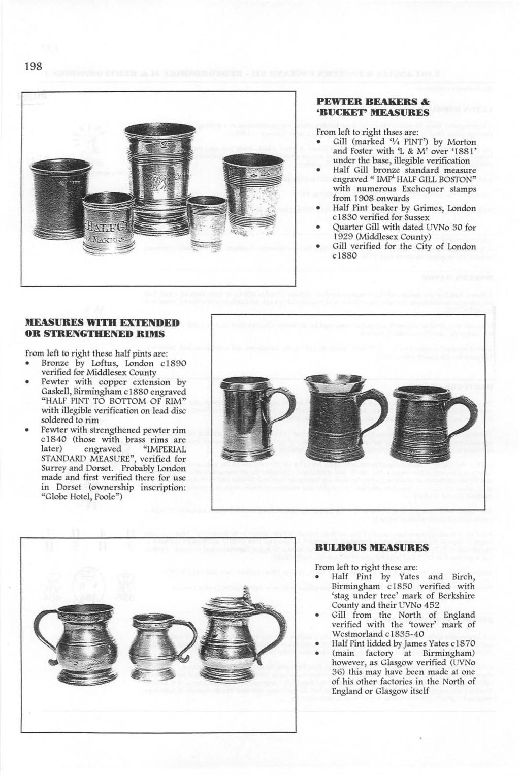 198 PEWTER BEAKERS & 'BUCKET' MEASURES From left to right thses are: Gill (marked '1;4 PNT') by Morton and Foster with 'L & M' over '1881' under the base, illegible verification Half Gill bronze