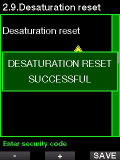 When the safety code is correctly entered and confirmed by a press of the SAVE button, the desaturation reset is complete and the following screen will be shown. 2.