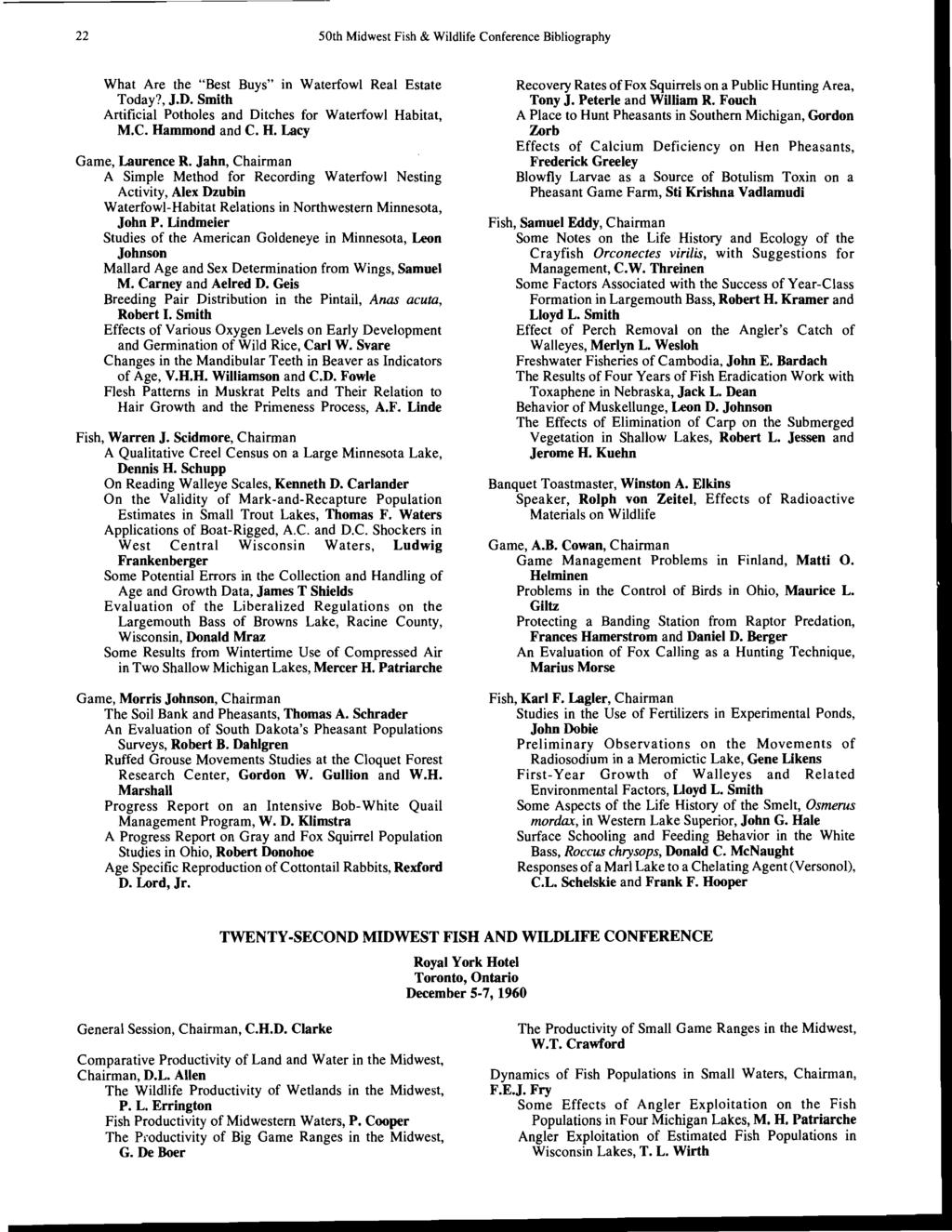 22 50th Midwest Fish & Wildlife Conference Bibliography What Are the "Best Buys" in Waterfowl Real Estate Today?, J.D. Smith Artificial Potholes and Ditches for Waterfowl Habitat, M.e. Hammond and C.